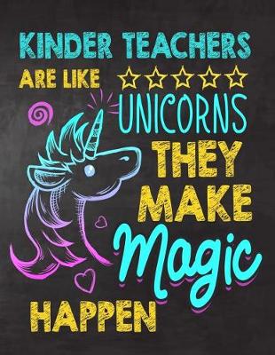 Book cover for Kinder Teachers are like Unicorns They make Magic Happen