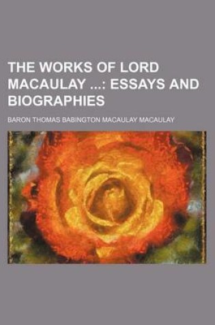 Cover of The Works of Lord Macaulay (Volume 10); Essays and Biographies