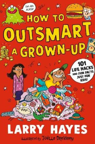 Cover of How to Outsmart a Grown-up: 101 Life Hacks and Fun Facts Just for Kids