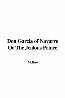 Book cover for Don Garcia of Navarre or the Jealous Prince