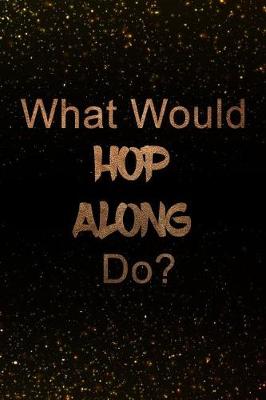 Book cover for What Would Hop Along Do?