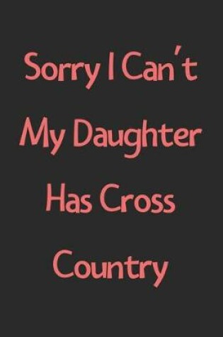 Cover of Sorry I Can't My Daughter Has Cross Country