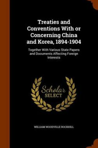 Cover of Treaties and Conventions with or Concerning China and Korea, 1894-1904