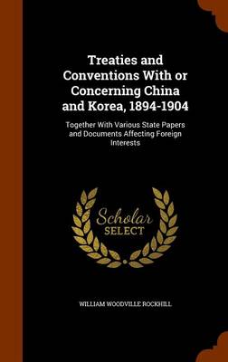 Book cover for Treaties and Conventions with or Concerning China and Korea, 1894-1904