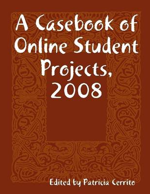 Book cover for A Casebook of Online Student Projects, 2008