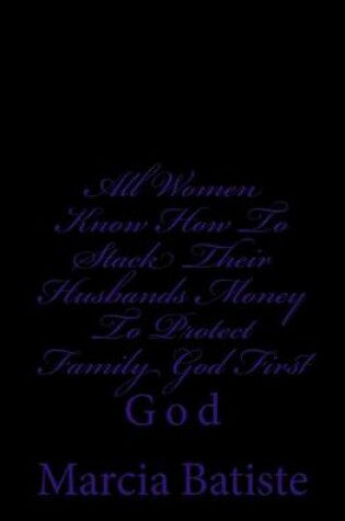 Cover of All Women Know How To Stack Their Husbands Money To Protect Family God First