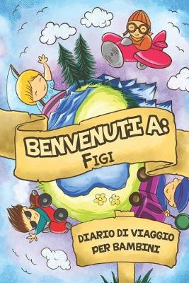 Cover of Benvenuti A Figi Diario Di Viaggio Per Bambini