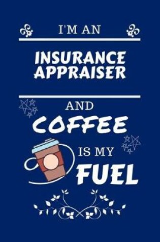 Cover of I'm An Insurance Appraiser And Coffee Is My Fuel