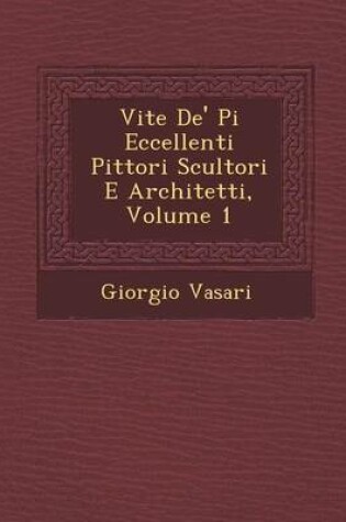 Cover of Vite de' Pi Eccellenti Pittori Scultori E Architetti, Volume 1