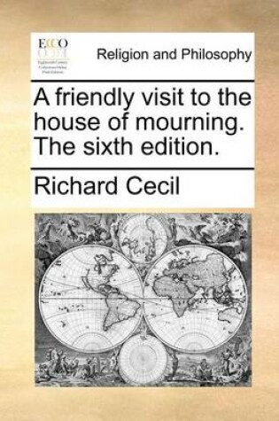 Cover of A Friendly Visit to the House of Mourning. the Sixth Edition.