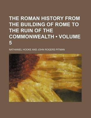 Book cover for The Roman History from the Building of Rome to the Ruin of the Commonwealth (Volume 5 )