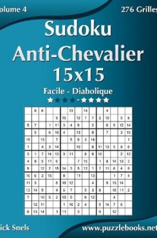 Cover of Sudoku Anti-Chevalier 15x15 - Facile à Diabolique - Volume 4 - 276 Grilles