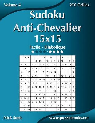 Book cover for Sudoku Anti-Chevalier 15x15 - Facile à Diabolique - Volume 4 - 276 Grilles