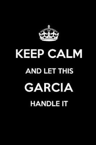 Cover of Keep Calm and Let This Garcia Handle It