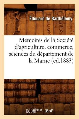 Cover of Memoires de la Societe d'Agriculture, Commerce, Sciences Du Departement de la Marne (Ed.1883)
