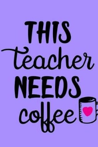 Cover of This Teacher Needs Coffee