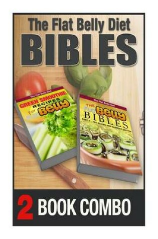 Cover of The Flat Belly Bibles Part 2 and Green Smoothie Recipes for a Flat Belly