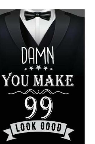 Cover of Damn, You Make 99 Look Good