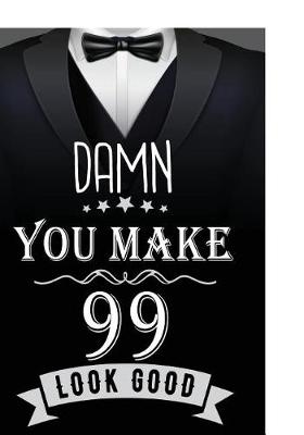 Book cover for Damn, You Make 99 Look Good