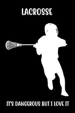 Cover of Lacrosse It's Dangerous But I Love It