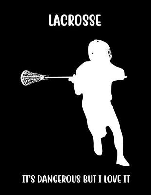 Book cover for Lacrosse It's Dangerous But I Love It