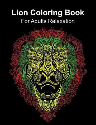 Cover of Lion Coloring Book For Adults Relaxation