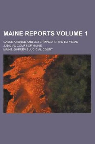 Cover of Maine Reports; Cases Argued and Determined in the Supreme Judicial Court of Maine Volume 1