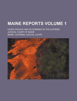 Book cover for Maine Reports; Cases Argued and Determined in the Supreme Judicial Court of Maine Volume 1