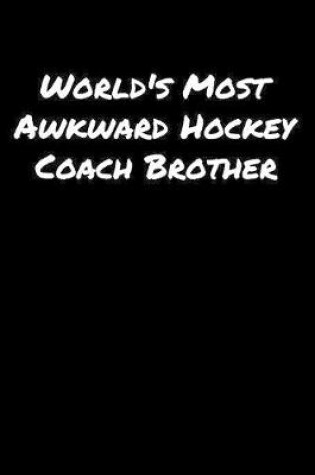 Cover of World's Most Awkward Hockey Coach Brother