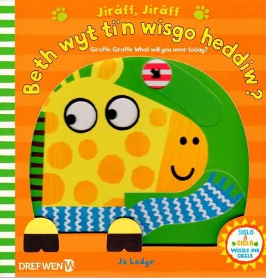 Book cover for Jiráff, Jiráff - Beth Wyt Ti'n Wisgo Heddiw? / Giraffe, Giraffe - What Will You Wear Today?