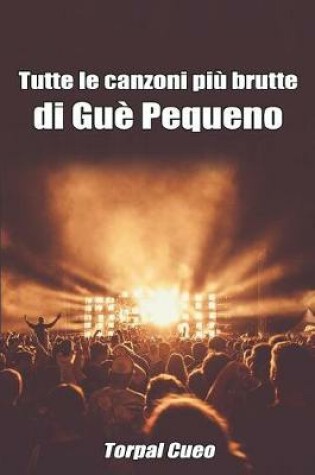 Cover of Tutte Le Canzoni Piu Brutte Di Gue Pequeno