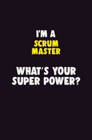 Cover of I'M A Scrum Master, What's Your Super Power?