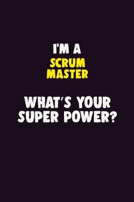 Book cover for I'M A Scrum Master, What's Your Super Power?