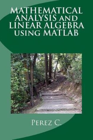 Cover of Mathematical Analysis and Linear Algebra Using MATLAB