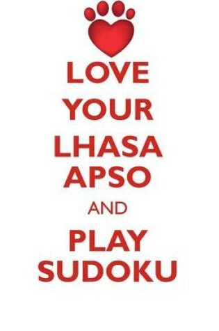 Cover of LOVE YOUR LHASA APSO AND PLAY SUDOKU LHASA APSO SUDOKU LEVEL 1 of 15