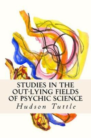 Cover of Studies in the Out-Lying Fields of Psychic Science