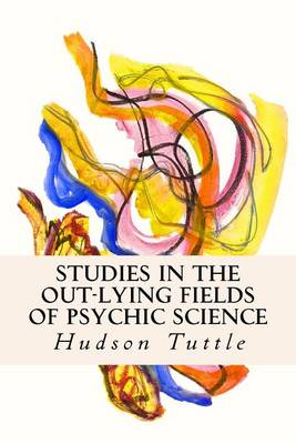 Book cover for Studies in the Out-Lying Fields of Psychic Science