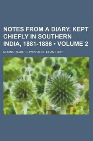 Cover of Notes from a Diary, Kept Chiefly in Southern India, 1881-1886 (Volume 2)