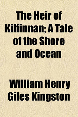 Book cover for The Heir of Kilfinnan; A Tale of the Shore and Ocean