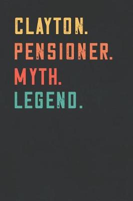 Book cover for Clayton. Pensioner. Myth. Legend.