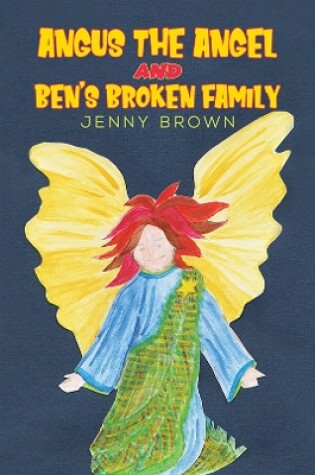 Cover of Angus The Angel And Ben's Broken Family