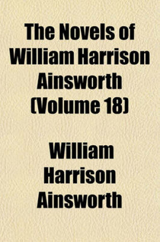 Cover of The Novels of William Harrison Ainsworth Volume 18