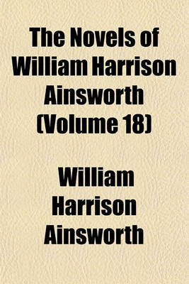 Book cover for The Novels of William Harrison Ainsworth Volume 18