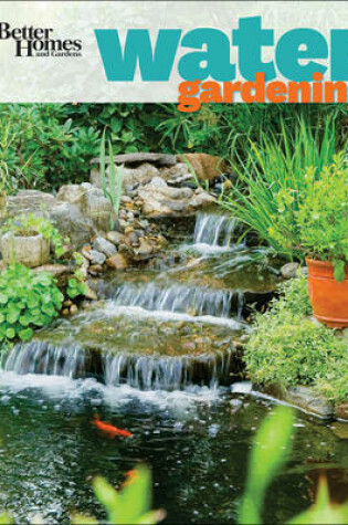 Cover of Water Gardening: Better Homes and Gardens