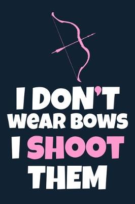 Book cover for I Don't Wear Bows I Shoot Them