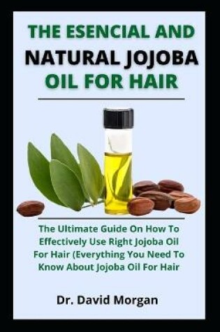 Cover of The Esencial And Natural Jojoba Oil For Hair