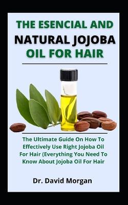 Cover of The Esencial And Natural Jojoba Oil For Hair