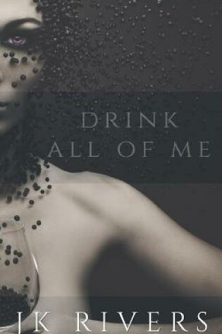 Cover of Drink All of Me