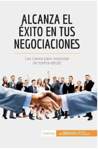 Cover of Alcanza el exito en tus negociaciones