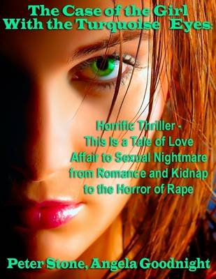 Book cover for The Case of the Girl With the Turquoise Eyes: Horrific Thriller - This Is a Tale of Love Affair to Sexual Nightmare from Romance and Kidnap to the Horror of Rape